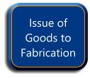 Issue of Goods to Fabrication